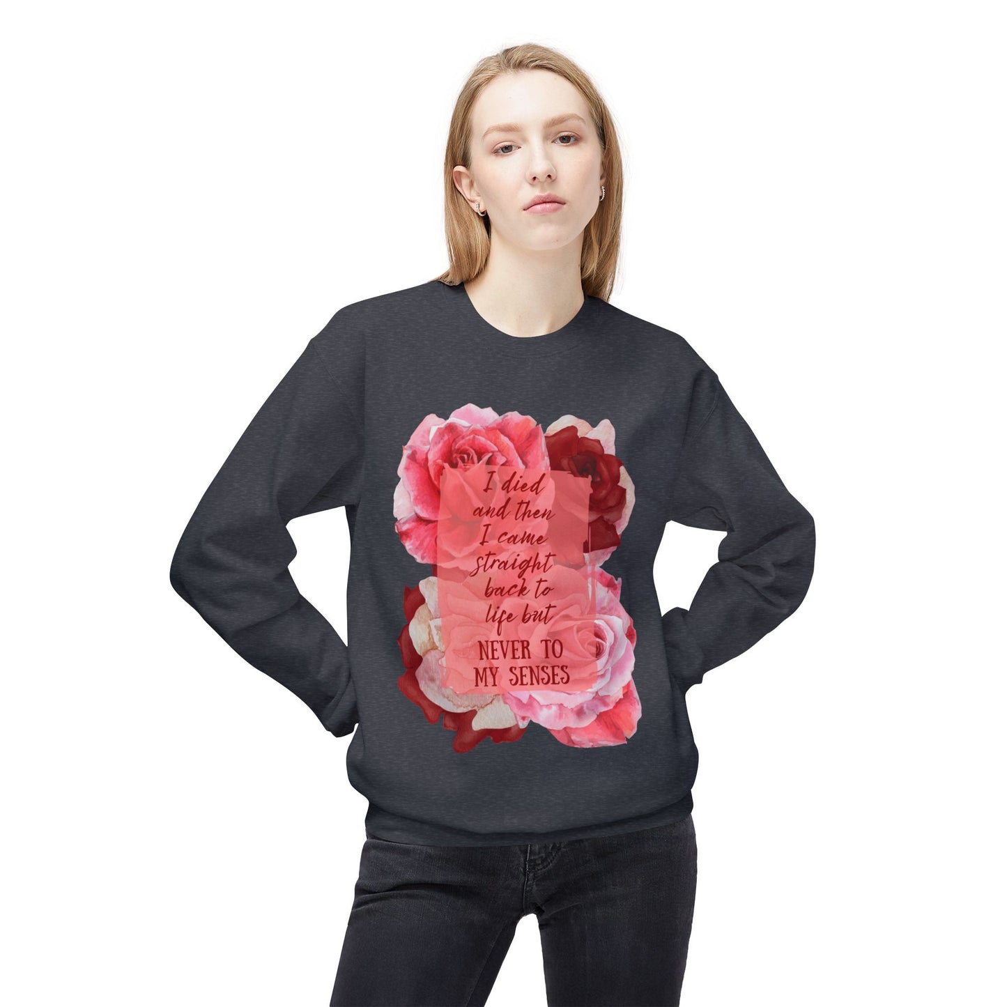 "Never to my senses" Floral Quote Sweatshirt