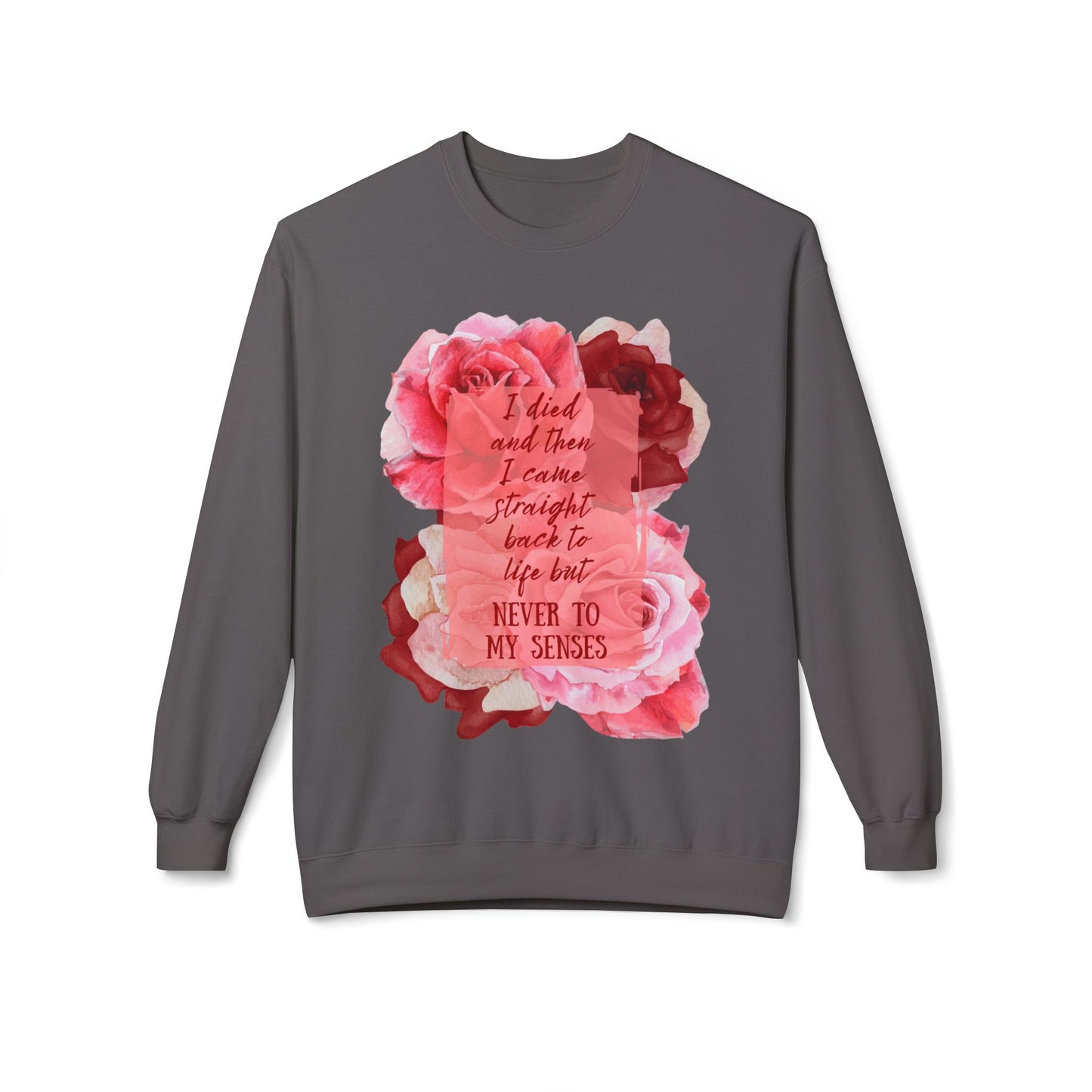 "Never to my senses" Floral Quote Sweatshirt