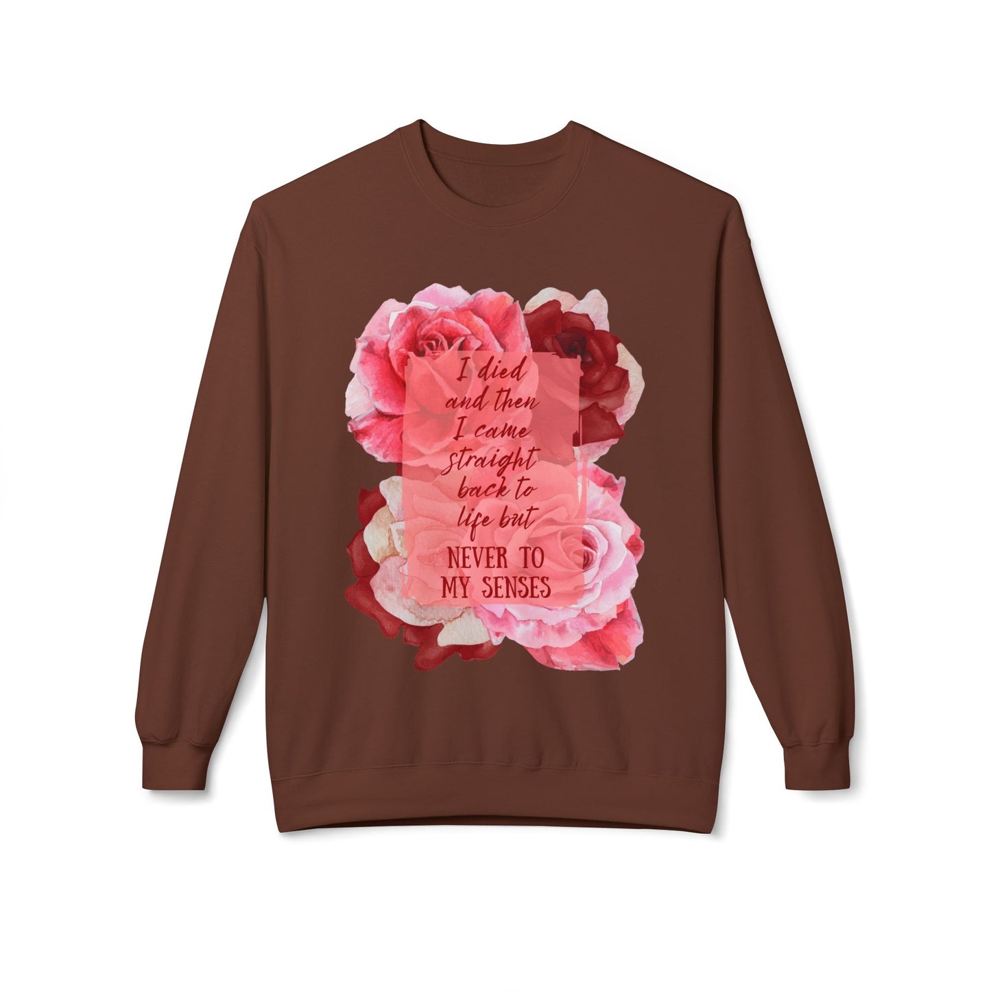 "Never to my senses" Floral Quote Sweatshirt