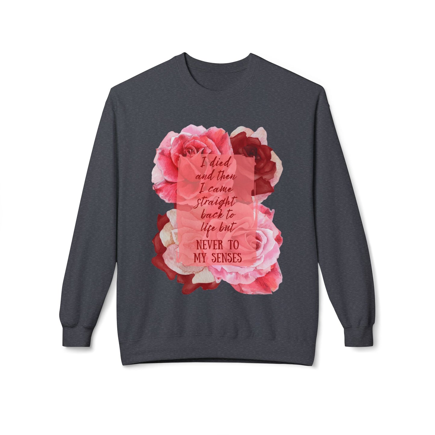 "Never to my senses" Floral Quote Sweatshirt
